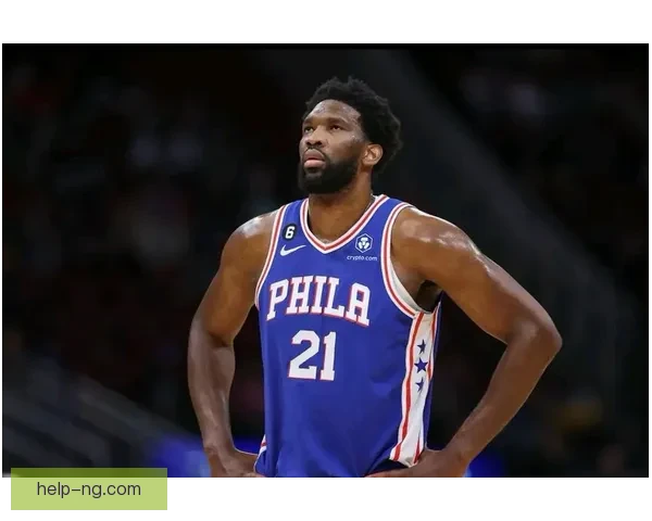 NBA76人迎关键战役恩比德复出引爆季后赛希望冲击东部前四席位